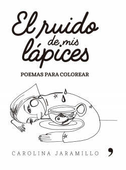 El ruido de mis lápices. Poemas para colorear - Carolina Jaramillo Estrada  | PlanetadeLibros